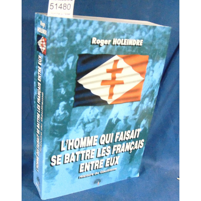 Holeindre  : L'homme qui faisait se battre les Français entre eux : Histoire du Gaullisme. Par Roger Holeindre