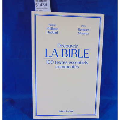 Haddad  : Découvrir La Bible - 100 Textes Essentiels Commentés. Par Philippe Haddad, Bernard Miserez...