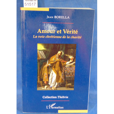Borella  : Amour et vérité: La voie chrétienne de la charité. Par Jean Borella...