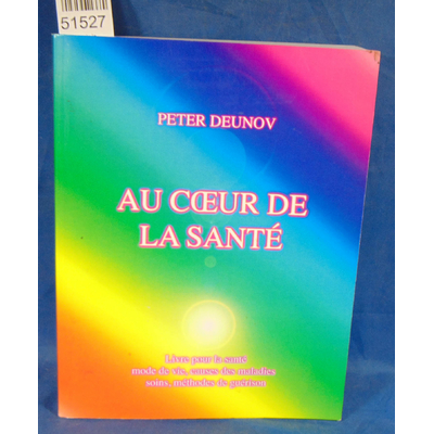 Deunov  : Au cœur de la santé : Livre pour la santé, mode de vie, causes des maladies, soins, méthodes de guér