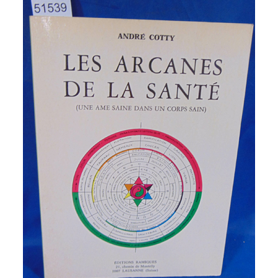 Cotty  : Les arcanes de la santé ( une âme saine dans un corps sain ) Par André Cotty...
