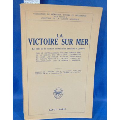 Sims  : La victoire sur mer- Le rôle de la marine américaine pendant la guerre. Par SIMS William Sowden (Contr
