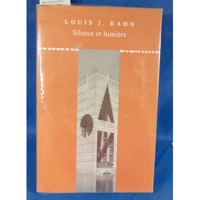 Kahn  : Silence et lumière. Par Louis I. Kahn...