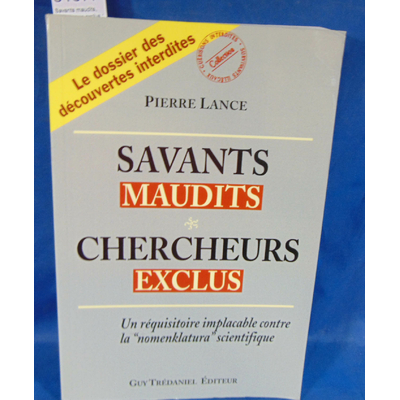 Lance  : Savants maudits, Chercheurs exclus : Tome 1, Un réquisitoire implacable contre la nomenclatura scient