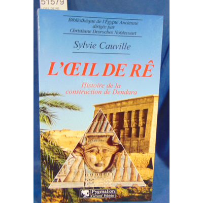 Cauville  : L'OEIL DE RE. Histoire de la construction de Dendara. Par Sylvie Cauville...