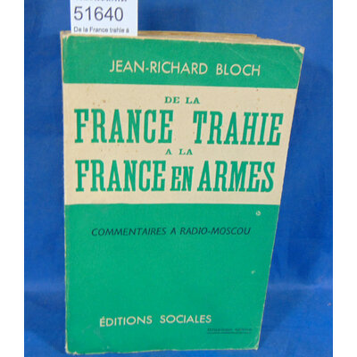 Bloch  : De la France trahie à la France en armes. Par BLOCH (Jean-Richard)...