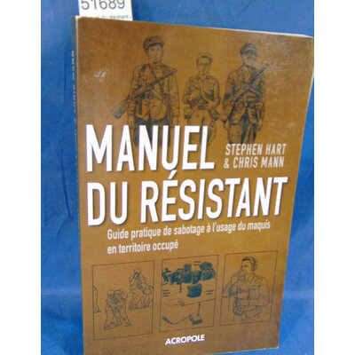 Hart  : Manuel du résistant - Guide pratique de sabotage à l'usage du maquis en territoire occupé - Stephen Ha