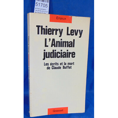 Lévy  : animal judiciaire - Les écrits et la mort de Claude Buffet.  Par Thierry Lévy...