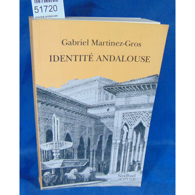 Martinez-Gros  : Identité andalouse. Par Gabriel Martinez-Gros...