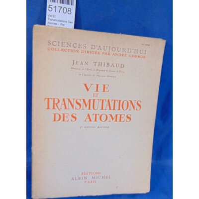 Thibaud  : Vie Et Transmutations Des Atomes -  Par Thibaud Jean...