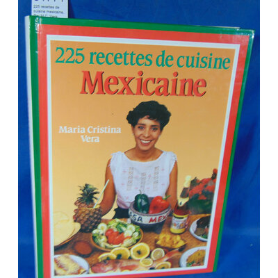 Vera  : 225 recettes de cuisine mexicaine. Par M.C. Vera...