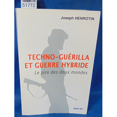 Henrotin  : Techno-guérilla et guerre hybride - Le pire des deux mondes. par Joseph Henrotin...