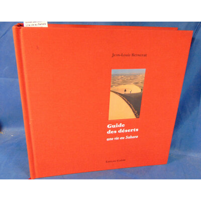 Bernezat  : Guide des déserts : Une vie au Sahara. Par Jean-Louis Bernezat (Guérin éditions num. )...