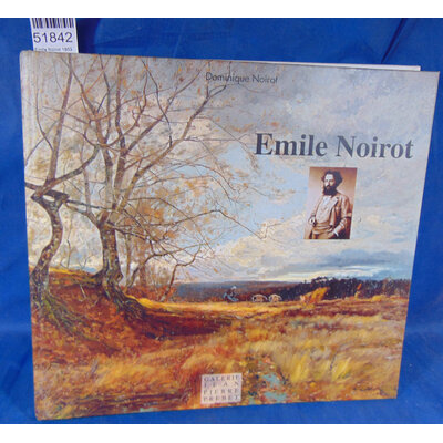 Bouret  : Emile Noirot 1853-1924 Biographie. - préface de Brigitte Bouret Dominique Noirot...