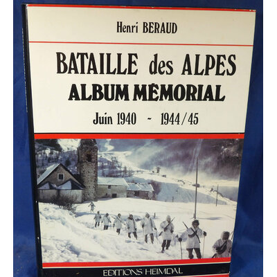 BÉRAUD Henri : Bataille des Alpes – Album mémorial, Juin 1940 - 1944/45. Par  Henri BÉRAUD...