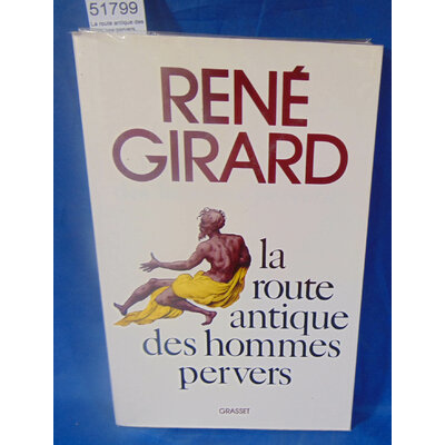 René Girard  : La route antique des hommes pervers. Par René Girard...