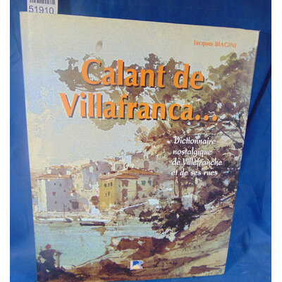 Biagini  : Calant de Villafranca... : Dictionnaire nostalgique de Villefranche sur mer et de ses rues. Par Jac
