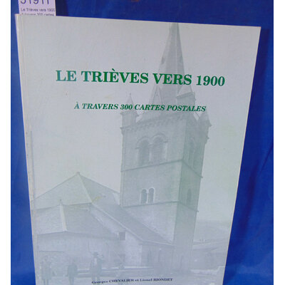 Chevalier  : Le Trièves vers 1900 à travers 300 cartes postales. Par G. Chevalier et L. Rondet...