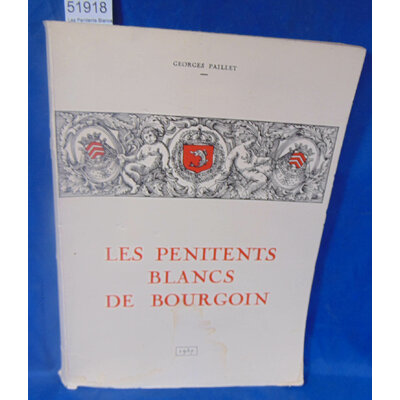 Paillet  : Les Penitents Blancs de Bourgoin. 1643-1792. Par Paillet Georges...
