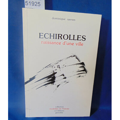 Szenes  : Echirolles - Naissance d'une ville - Dominique Szenes...