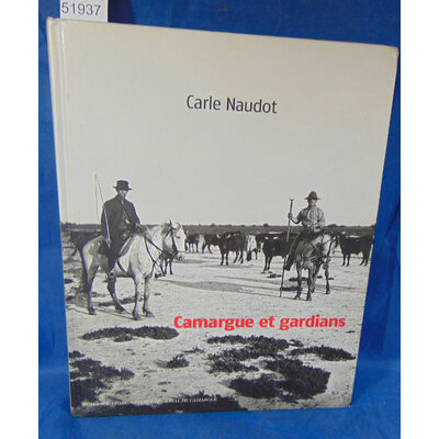 Naudot  : Camargue et gardians. Par Carle Naudot,Hubert Yonnet...