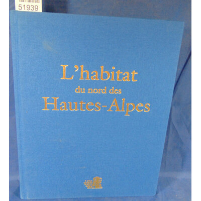 Mallé Marie-Pascale : L'habitat du Nord des Hautes Alpes. Patrimoine architectural et mobilier...