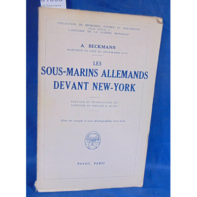 Beckmann  : Les Sous-marins allemands devant New-York. Préface et traduction du capitaine de frégate R. Jouan.