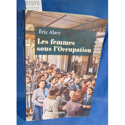 Alary  : Les femmes sous l'Occupation. Par Eric Alary...