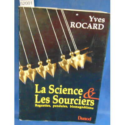 Rocard  : La science & les sourciers : Baguettes, pendules, biomagnétisme. Par Rocard...