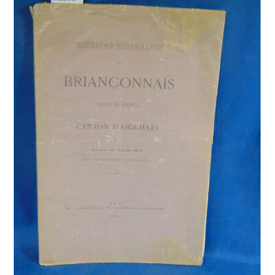 Albert  : Biographie bibliographie du Brianconnais canton d'Aiguille Par aristide Albert...