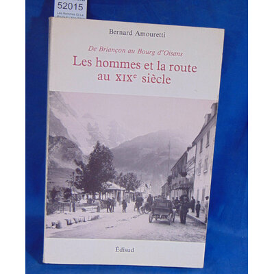 Amouretti  : Les Hommes Et La Route Au Xixe Siècle - De Briançon Au Bourg D'oisans. Par Bernard Amouretti...