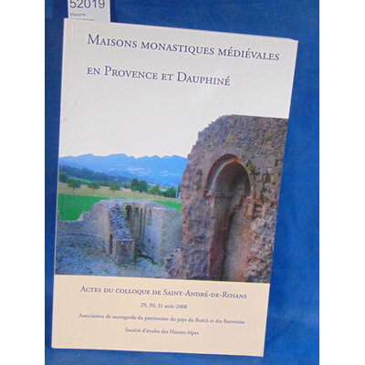 : Maisons monastiques médiévales en Provence et Dauphiné - Actes du colloque de Saint-André-de-Rosans, Haute