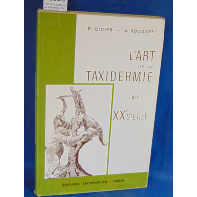 Didier  : L'art de la taxidermie au XXe siecle. Par R. didier  et A. boudarel...