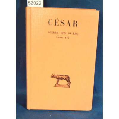 César  : Guerre des Gaules, tome 1 - Livres I-IV. Par Jules César, Léopold-Albert Constans (Traduction)...