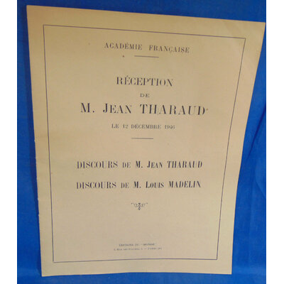 Tharaud Jean : Académie française. Réception de M. Jean Tharaud, le 12 décembre 1946. Discours de Jean Tharaud