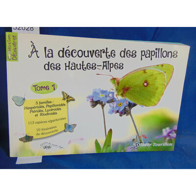 Tourillon  : À la découverte des papillons des Hautes-Alpes - Tome 1. Par Olivier Tourillon...