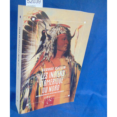 Catlin  : Les Indiens d'Amérique du Nord. Par George Catlin...
