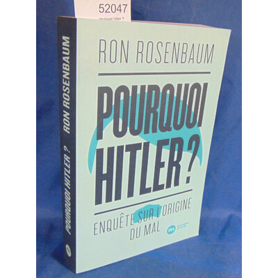 Rosenbaum  : pourquoi hitler ? Enquête sur l'origine du mal. Par Ron Rosenbaum...