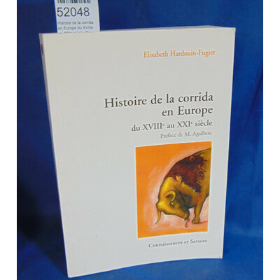 Agulhon  : Histoire de la corrida en Europe du XVIIIe au XXIe siècle. Par Elisabeth Hardouin-Fugier,Maurice Ag
