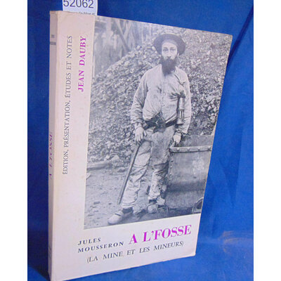 Mousseron  : A l'fosse (la Mine et les Mineurs) Par Jules Mousseron...