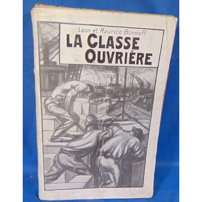 Bonneff Léon et : La Classe ouvrière. Par BONNEFF Léon et Maurice...