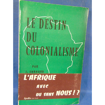 Ehrhard Jean : Le Destin du colonialisme...