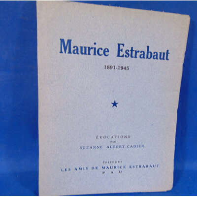 Albert-Cadier Suzanne : Maurice Estrabaut, 18911945. Évocations...