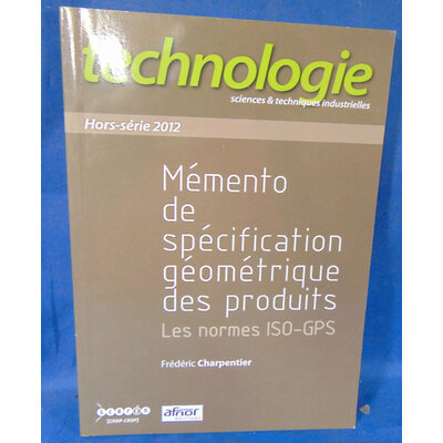 Charpentier Frédéric : Mémento de spécification géométrique des produits. Les normes ISO-GPS...