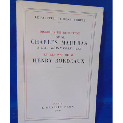 Maurras / Bordeaux Charles / Henry : Le fauteuil de Henry Bordeaux. Discours de réception de M. Charles Maurra
