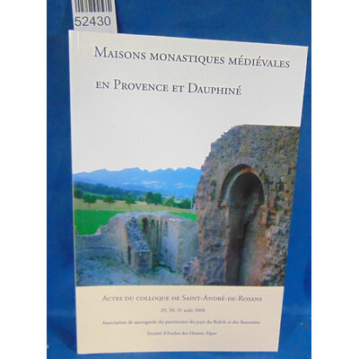 Collectif  : Maisons monastiques médiévales en Provence et en Dauphiné. Actes du colloque de Saint-André de Ro