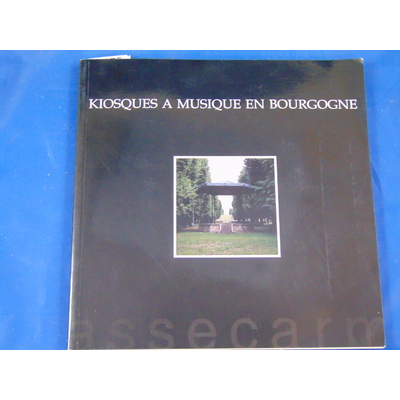 Moireau Jean-Claude : kiosques à musique en Bourgogne...