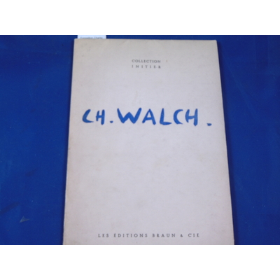 collectif  : Exposition Charles  Walch. Peinture - Gouaches - Dessins - Sculpture 1932-1948....