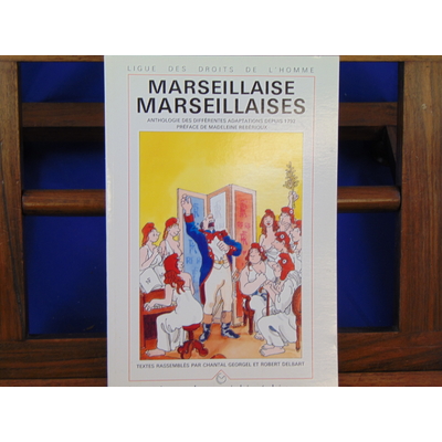 Rebérioux Madeleine : Marseillaise, Marseillaises : anthologie des différentes adaptations depuis 1792 ...