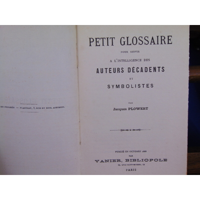 Plowert Jacques : Petit glossaire pour servir à L'Intelligence des Auteurs Décadents et Symbolistes ...